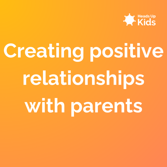 Creating positive relationships with parents