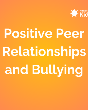 Positive Peer Relationships and Bullying