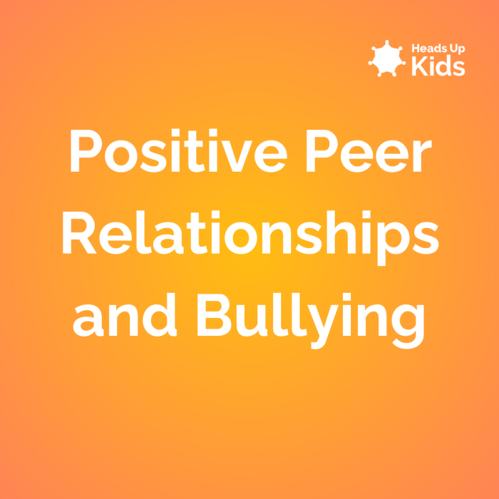 Positive Peer Relationships and Bullying